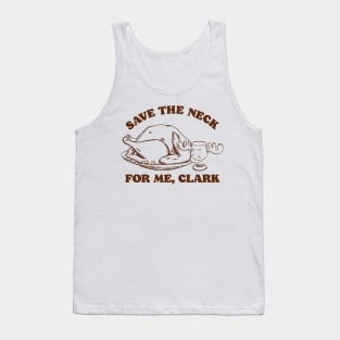 Save the Neck For Me, Clark / Christmas Vacation Quote Tank Top